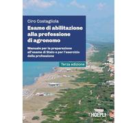Esame di abilitazione alla professione di agronomo. Manuale per la prepara...