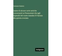 Esame di alcune carte antiche concernenti ai Piemontesi che agli stipendii del conte Amedeo IV furono alla quinta crociata