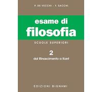 Esame di filosofia. Per le Scuole superiori. Dal Rinascimento a Kant (Vol. 2)