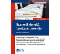 Esame di idoneità tecnica antincendio. Guida al corso di formazione tipo 3-FOR per gli addetti antincendio in attività ad alto rischio