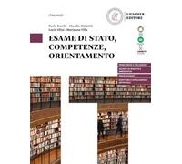 Esame di Stato, competenze, orientamento. Per le Scuole superiori