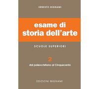 Esame di storia dell'arte. Per il Liceo classico e artistico (Vol. 2)