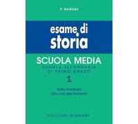 Esame di storia. Per la Scuola media. Dalla preistoria alla crisi del Trecento (Vol. 1)