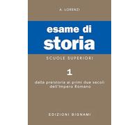 Esame di storia. Per le Scuole superiori. Dalla preistoria ai primi due secoli dell'impero romano (Vol. 1)