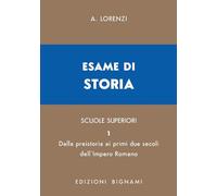 Esame di storia. Per le Scuole superiori. Dalla preistoria ai primi due secoli dell'impero romano (Vol. 1)