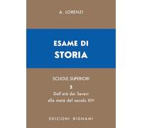 Esame di storia. Per le Scuole superiori. Dall'età dei Severi alla metà del secolo XIV (Vol. 2)