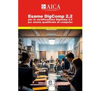 Esame DigComp 2.2: per la certificazione DigComp 2.2 per utente qualificato di computer