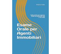 Esame Orale per Agenti Immobiliari: Guida pratica per superare l’orale con domande reali e casi svolti