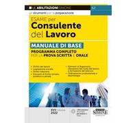 Esame per consulente del lavoro. Manuale di base. Programma completo per la prova scritta e orale