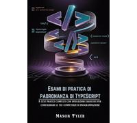 Esami di pratica di padronanza di TypeScript: 5 test pratici completi con spiegazioni esaustive per convalidare le tue competenze di programmazione