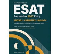 ESAT Preparation 2027 Entry: Engineering and Science Admissions Test - Mathematics 1, Chemistry & Biology: 564 Original Questions, 29 Archetypes, 3 Three-Module Mock Sittings