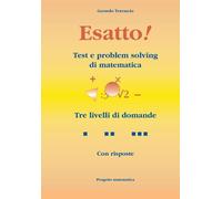 Esatto!: Test e problem solving di matematica