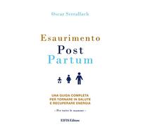 Esaurimento Post Partum. Una guida completa per tornare in salute e recuperare energia