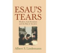 Esau's Tears: Modern Anti-Semitism and the Rise of the Jews
