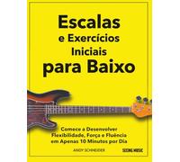 Escalas e Exercícios Iniciais para Baixo: Comece a Desenvolver Flexibilidade, Força e Fluência em Apenas 10 Minutos por Dia