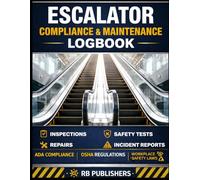 Escalator Compliance & Maintenance Logbook: OSHA-Aligned Safety Record | Routine Inspection, Maintenance Tracking, Service History & Compliance Documentation