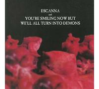 Escanna - You're Smiling Now But We'll All Turn Into Demons - Split