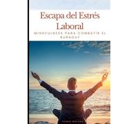 Escapa del Estrés Laboral: Mindfulness para Combatir el Burnout.
