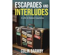 Escapades and Interludes: A Life in Eleven Countries