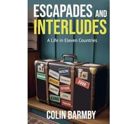 Escapades and Interludes: A Life in Eleven Countries