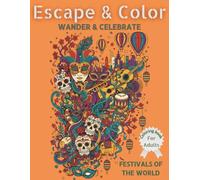 ESCAPE & COLOR WANDER & CELEBRATE: Festivals of the World Coloring Book for Adults