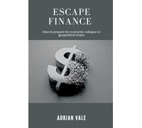 Escape Finance How to prepare for economic collapse or geopolitical chaos