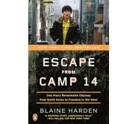 Escape from Camp 14: One Man's Remarkable Odyssey from North Korea to Freedom in the West