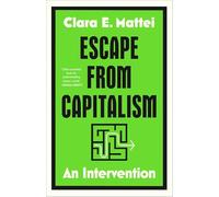 Clara E Mattei Mattei Clara E Escape from Capitalism (Copertina rigida)