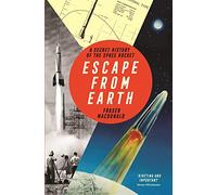 Escape from Earth: A Secret History of the Space Rocket