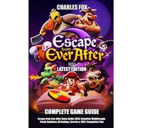 ESCAPE FROM EVER AFTER GAME GUIDE 2026: Complete Walkthrough, Puzzle Solutions, All Endings, Secrets & 100% Completion Tips