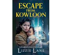 Escape from Kowloon: A sweeping, emotional historical saga from Lizzie Lane