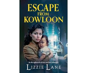 Escape from Kowloon: A sweeping, emotional historical saga from Lizzie Lane