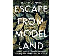 Escape From Model Land: How Mathematical Models Can Lead Us Astray and What We Can Do About It