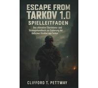 Escape from Tarkov 1.0 Spielleitfaden: Das ultimative Überlebens- und Strategiehandbuch zur Eroberung der tödlichen Straßen von Tarkov