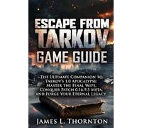 Escape from Tarkov Game Guide: The Ultimate Companion to Tarkov's 1.0 Apocalypse: Master the Final Wipe, Conquer Patch 0.16.9.5 Meta, and Forge Your Eternal Legacy