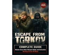 Escape From Tarkov Unofficial Complete Guide & Walkthrough (Latest Update): Master Every Raid, Weapon Build, and Extraction Strategy Across All Maps