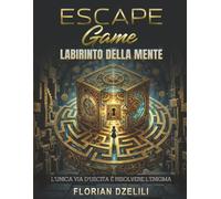 ESCAPE GAME - LABIRINTO DELLA MENTE: L’Unica Via d’Uscita è Risolvere l’Enigma