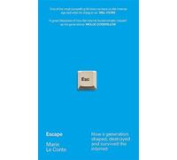 Escape: How a generation shaped, destroyed and survived the internet