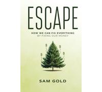 Escape: How We Can Fix Everything by Fixing Our Money