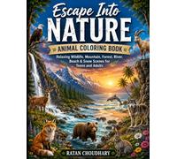 Escape Into Nature: Animal Coloring Book: Wildlife, Mountain, Forest, River, Beach & Snow Scenes for Teens and Adults