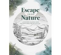 Escape into Nature: Landscapes Coloring Book for Mindfulness and Relaxation: 100+ Easy to Color Nature Scenes Designed to Calm the Mind