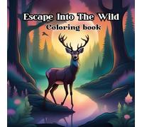 Escape Into the Wild Coloring Book: 50 Designs Ready for Your Creative Touch