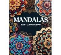 Escape into Tranquility: A Stunning Mandala Coloring Book for Adults, Filled with Intricate Patterns and Stress-Relieving Designs to Ignite Your Creativity and Promote Mindfulness