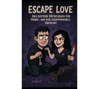 Escape Love:: Das düstere Rätselbuch für Paare!