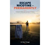 Escape Nicotine - Permanently: A Doctor's Thirty-Year Journey to Freedom