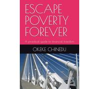 ESCAPE POVERTY FOREVER: A practical guide to financial freedom