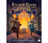 Escape Room Abenteuer Kids - Sherlocks größter Fall: Ein mitreißendes interaktives Rätselabenteuer für Kinder ab 8 Jahren