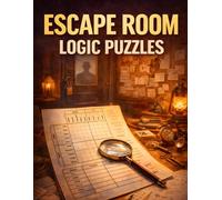 Escape Room Logic Puzzles: Mind-Bending Challenges to Solve, Deduce, and Escape
