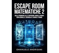 ESCAPE ROOM MATEMATICHE 2: Dalla primaria alle superiori: modelli pronti con Genially, SchoolAI e Google Forms