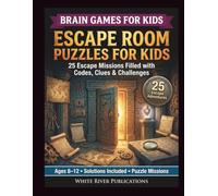 Escape Room Puzzles for Kids: 25 Adventure Missions Filled with Codes, Clues and Challenges